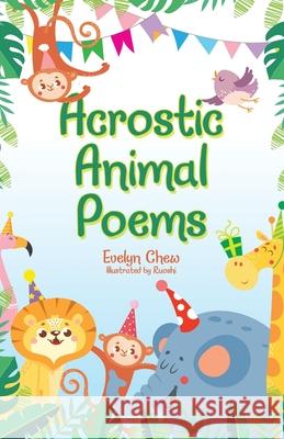 Acrostic Animal Poems Evelyn Chew, Ruoshi 9781543760989