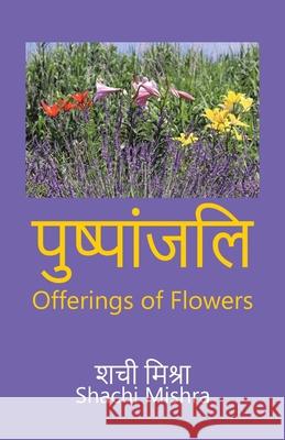 Offerings of Flowers Shachi Mishra 9781543761245 Partridge Publishing Singapore