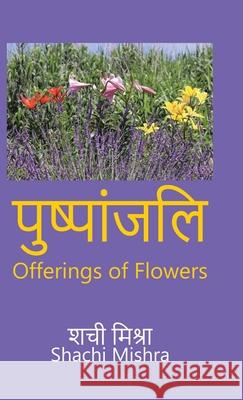 Offerings of Flowers Shachi Mishra 9781543761269 Partridge Publishing Singapore