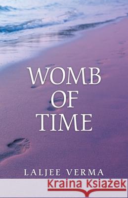 Womb of Time Laljee Verma 9781543761443 Partridge Publishing Singapore