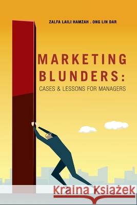 Marketing Blunders: Cases & Lessons for Managers Zalfa Laili Hamzah, Ong Lin Dar 9781543761795 Partridge Publishing Singapore