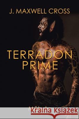 Terradon Prime: Mkutu J Maxwell Cross 9781543762280 Partridge Publishing Singapore