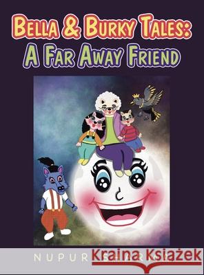 Bella & Burky Tales: a Far Away Friend Nupur Sharma 9781543762549 Partridge Publishing Singapore