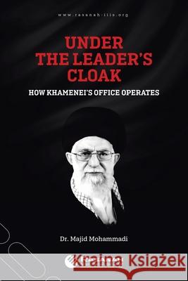 Under the Leader's Cloak: How Khamenei's Office Operates Dr Majid Mohammadi 9781543762815 Partridge Publishing Singapore
