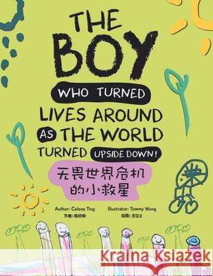 The Boy Who Turned Lives Around as the World Turned Upside Down! Celene Ting Tommy Wong 9781543763119