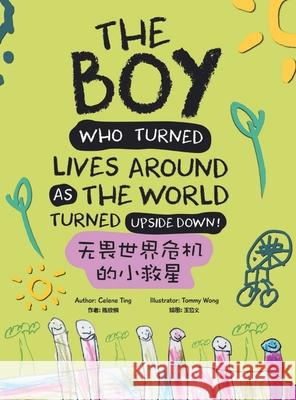 The Boy Who Turned Lives Around as the World Turned Upside Down! Celene Ting Tommy Wong 9781543763133