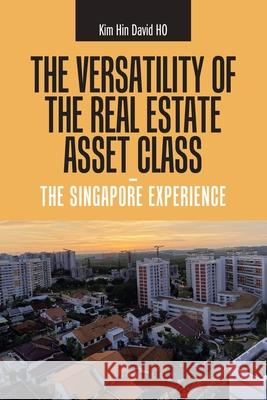 The Versatility of the Real Estate Asset Class - the Singapore Experience Kim Hin David Ho 9781543763621 Partridge Publishing Singapore
