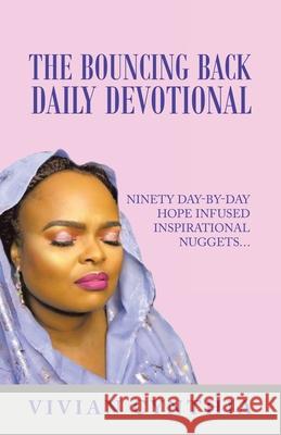 The Bouncing Back Daily Devotional: Ninety Day-By-Day Hope Infused Inspirational Nuggets... Vivian Cynthia 9781543763737 Partridge Publishing Singapore