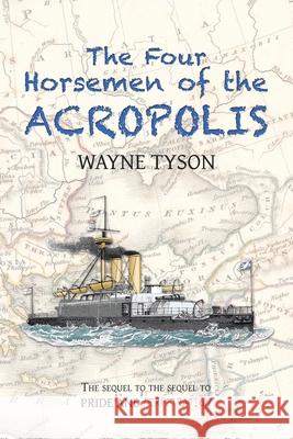 The Four Horsemen of the Acropolis: The Sequel to the Sequel to Pride and Perpetration Wayne Tyson 9781543763812