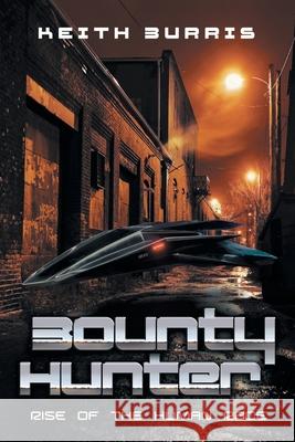 Bounty Hunter: Rise of the Human Race Keith Burris 9781543764932