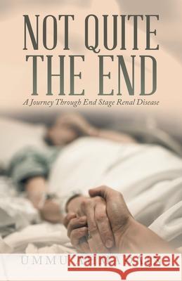 Not Quite the End: (Revised Edition) Ummu Ahmadain 9781543765106 Partridge Publishing Singapore