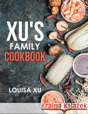 Xu's Family Cookbook Louisa Xu 9781543765359 Partridge Publishing Singapore