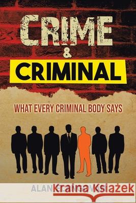 Crime & Criminal: What Every Criminal Body Says Alan Elangovan 9781543765717