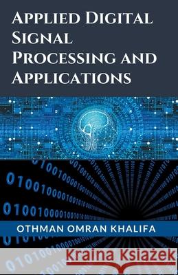 Applied Digital Signal Processing and Applications Othman Omran Khalifa 9781543766295