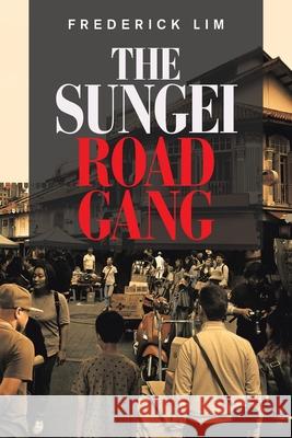 The Sungei Road Gang Frederick Lim 9781543766318
