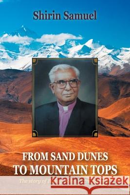 From Sand Dunes to Mountain Tops: The Story of Bishop John Victor Samuel Shirin Samuel 9781543767445 Partridge Publishing Singapore