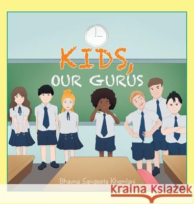 Kids, Our Gurus Bhavna Sangeeta Khemlani 9781543767858