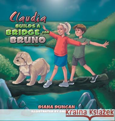 Claudia Builds a Bridge for Bruno Diana Duncan Gail Jacalan  9781543768312