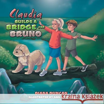 Claudia Builds a Bridge for Bruno Diana Duncan Gail Jacalan  9781543768329