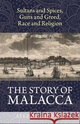 The Story of Malacca Allein G. Moore 9781543768435 Partridge Publishing Singapore