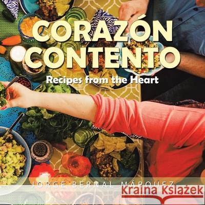Corazón Contento: Recipes from the Heart Márquez, Jorge Bernal 9781543768541
