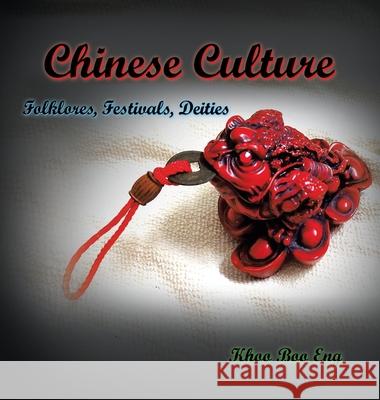 Chinese Culture: Folklores, Festivals, Deities Khoo Boo Eng 9781543768848 Partridge Publishing Singapore