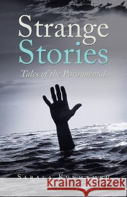 Strange Stories: Tales of the Paranormal Sarala Kunhambu 9781543769463