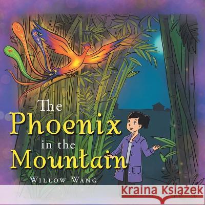 The Phoenix in the Mountain Willow Wang 9781543770407 Partridge Publishing Singapore