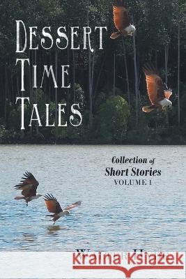 Dessert Time Tales: Collection of Short Stories Volume 1 Walter Hyde 9781543771008