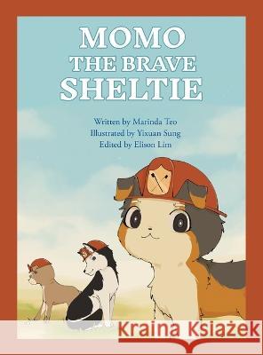 Momo the Brave Sheltie Marinda Teo, Yixuan Sung, Elison Lim 9781543771046