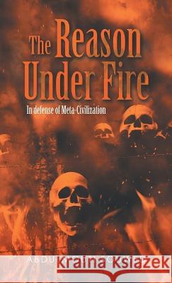 The Reason Under Fire: In Defense of Meta-Civilization Abdulmouti Souwed   9781543772609 Partridge Publishing Singapore