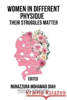 Women in Different Physique: Their Struggles Matter Nurazzura Mohamad Diah Suhaiza Samsudin  9781543772777 Partridge Publishing Singapore