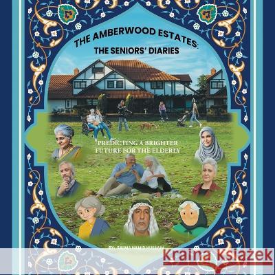 The Amberwood Estates: the Seniors' Diaries: Predicting a Brighter Future for the Elderly Salma Hamid Hussain   9781543772913