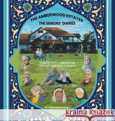 The Amberwood Estates: the Seniors' Diaries: Predicting a Brighter Future for the Elderly Salma Hamid Hussain   9781543772937 Partridge Publishing Singapore