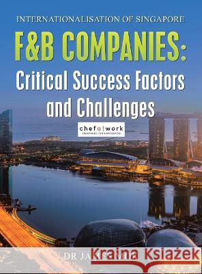 Internationalisation of Singapore F&B Companies: Critical Success Factors and Challenges James Mok 9781543773217 Partridge Publishing Singapore