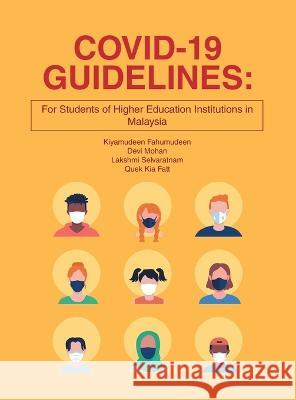 Covid-19 Guidelines: for Students of Higher Education Institutions in Malaysia Kiyamudeen Fahumudeen Devi Mohan Lakshmi Selvaratnam 9781543773538