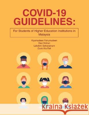 Covid-19 Guidelines: for Students of Higher Education Institutions in Malaysia Kiyamudeen Fahumudeen Devi Mohan Lakshmi Selvaratnam 9781543773606