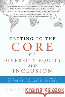 Getting to the Core of Diversity Equity and Inclusion: Strategy and Best Practices for the Corporate DE&I across Cultures Tatsuya Suzuki 9781543781892 Partridge Publishing Singapore