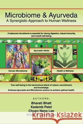 Microbiome & Ayurveda: A Synergistic Approach to Human Wellness Bharati Bhatt Kadamb Patel Chuen Neng Lee 9781543783773 Partridge Publishing Singapore