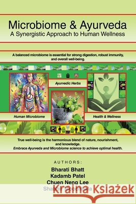 Microbiome & Ayurveda: A Synergistic Approach to Human Wellness Bharati Bhatt Kadamb Patel Chuen Neng Lee 9781543783773