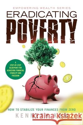 Eradicating Poverty: How to Stabilize Your Finances From Zero Kenneth Kam 9781543784190 Partridge Publishing Singapore