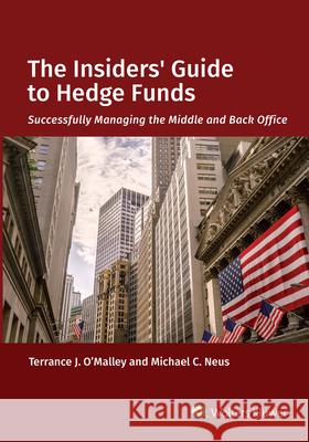 The Insiders' Guide to Hedge Funds Terrance J. O'Malley Michael C. Neus 9781543802214 Aspen Publishers