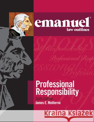 Emanuel Law Outlines for Professional Responsibility James E. Moliterno 9781543805864 Aspen Publishers