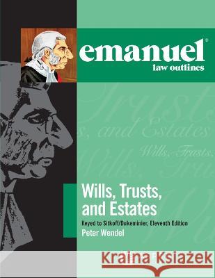 Emanuel Law Outlines for Wills, Trusts, and Estates Keyed to Sitkoff and Dukeminier Peter T. Wendel 9781543807585 Aspen Publishing