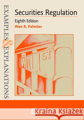 Examples & Explanations for Securities Regulation Alan R. Palmiter 9781543807684