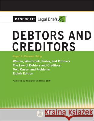Casenote Legal Briefs for Debtors and Creditors, Keyed to Warren, Westbrook, Porter, and Pottow Casenote Legal Briefs 9781543815672 Wolters Kluwer Law & Business