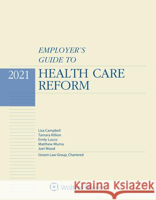 Employer's Guide to Health Care Reform: 2021 Edition Lisa Campbell Tamara Killion Emily Lucco 9781543818109 Aspen Publishers
