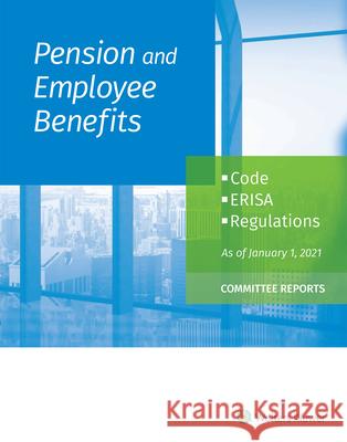 Pension and Employee Benefits Code ERISA Regulations: as of January 1, 2021 (Committee Reports) Staff, Wolters Kluwer Editorial 9781543832334 CCH Incorporated