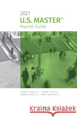 U.S. Master Payroll Guide: 2021 Edition Deirdre Kennedy Melanie King Barbara S. O'Dell 9781543832457 CCH Incorporated