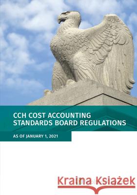 Cost Accounting Standards Board Regulations: as of 01/2021 Staff, Wolters Kluwer Editorial 9781543832495 CCH Incorporated